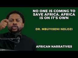 No One Is Coming To Save Africa | Africa Is On Its Own | Dr. Mbuyiseni Ndlozi