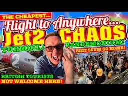 I BOOKED the CHEAPEST Jet2 FLIGHT to ANYWHERE! - TURMOIL, CHAOS & PANDEMONIUM! - BRITS NOT WELCOME!