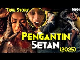 2025 Most Awaited REAL STORY : PENGANTIN SETAN (2025) Explained In Hindi - The Devil's Bride (2025)