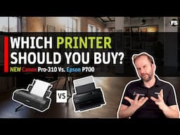 Should you buy the new Canon Pro-310 or the Epson P700?