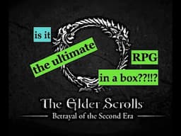 Is Elder Scrolls: Betrayal of the Second Era the ultimate RPG in a box??!
