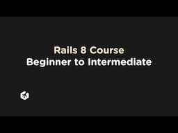 Rails 8 Course - Beginner to Intermediate