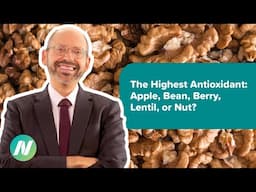 The Highest Antioxidant: Apple, Bean, Berry, Lentil, or Nut?