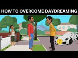 HOW TO OVERCOME MALADAPTIVE DAYDREAMING