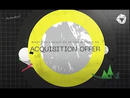 Startup Founders: What you should do if you receive an acquisition offer