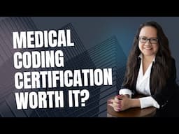 IS A MEDICAL CODING CERTIFICATION WORTH IT?