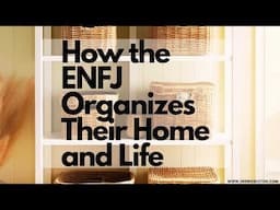 How the ENFJ Organizes Their Home and Life