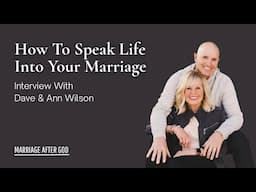 How to Speak Life Into Your Marriage w Dave & Ann