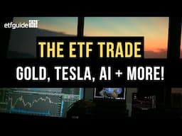 The ETF Trade: Gold, Tesla, Mag 7 Stocks, AI and More!