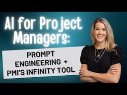 AI for Project Managers: Prompt Engineering  + PMI’s Infinity Tool