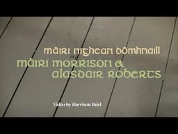 Mairi Morrison & Alasdair Roberts "Màiri nighean Dòmhnaill" (Acoustic Live Performance)