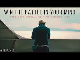 WIN THE BATTLE IN YOUR MIND | Take Back Control Of Your Thought Life - Inspirational & Motivational