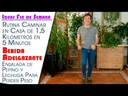 Bebida Adelgazante, Ensalada de Pepino y Lechuga y Caminar en Casa 1,5 Kilometros en 5 Minutos