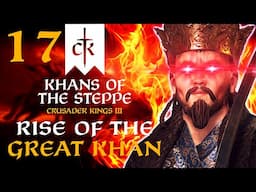 NONE SHALL STAND AGAINST THE UNSTOPPABLE MONGOLS! Crusader Kings 3 Khans of the Steppe Campaign #17