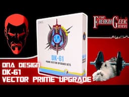 THE HEART IS THE TOE | DNA Design DK-61 Vector Prime UPGRADE KIT: EmGo's Reviews N' Stuff