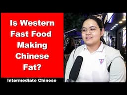 Is Western Fast Food Making Chinese Fat? - Intermediate Chinese - Chinese Street Interview