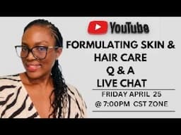 HOW TO MAKE SKIN &  HAIR PRODUCTS - FORMULATING LIVE CHAT FRIDAY APRIL 25 @ 7:00PM CST