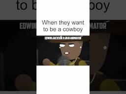 When they want to be a Cowboy