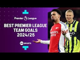Best Premier League Team Goals of The Season 2024/25 🔥 Chelsea, Man City, Arsenal & MORE! 🤩