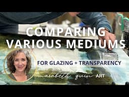 Mixed Media Art:  Comparing Mediums for Glazing and Transparency