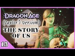 The Story of Us | Dragon Age: Taylor’s Version Playthrough (#13)