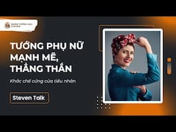 TƯỚNG KHẮC CHẾ CỨNG CỦA TIỂU NHÂN | Steven Talk #24