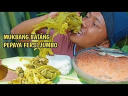 MUKBANG !!! BATANG PEPAYA FERSI JUMBO , SAMBAL TERASI Part ||