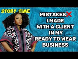 Mistakes I made in my Ready To Wear Business handling some Clients