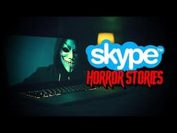 (3) Allegedly True SKYPE Horror Stories
