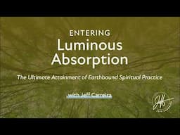 Entering Luminous Absorption: The Ultimate Attainment of Earthbound Spiritual Practice