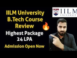 IILM University B.Tech Course Review| Highest Placement 24LPA | Admission open Now
