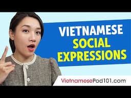 Must-Know Vietnamese Social Expressions for Daily Life