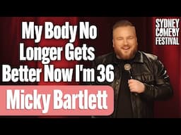 My Body No Longer Gets Better Now I'm 36 | Micky Bartlett | Sydney Comedy Festival