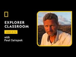 Explorer Classroom l Storytelling Series: The Art of Connection with Paul Salopek
