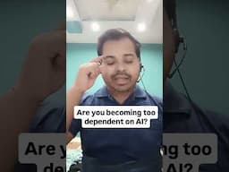 Are you too much Dependent on AI for Almost Everything?