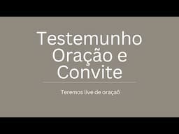 Testemunho, oração e convite!