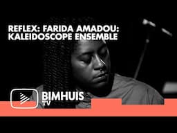 BIMHUIS TV Presents: Reflex #14  |  Farida Amadou: Kaleidoscope Ensemble