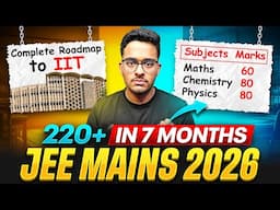 JEE Mains 2026: Guaranteed 220+ if you start now🔥| 7 Months Complete Roadmap to crack JEE