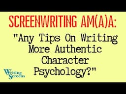 LIVE - SCREENWRITING AMA:  Character Psychology