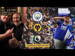 Man City Wolves & Gameweek 35 Preview