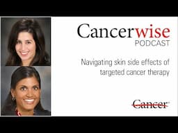 Navigating skin side effects of targeted cancer therapy