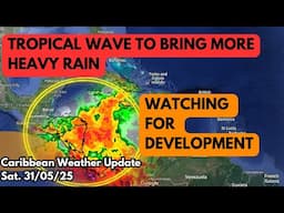 Tropical Wave Enhances Rain in the West Caribbean, Watching For Development • 31/05/25
