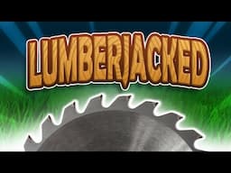 WE CAN NOW DESTROY EVER TREE IN ONE HIT! - LUMBERJACKED