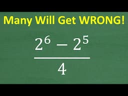 2⁶ – 2⁵ Over 4… Looks Easy, Right?