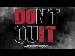 Don't Quit! - A Message By: G. Craige Lewis of EX Ministries