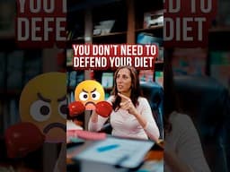You don’t need to defend your diet
