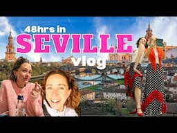 48 HOURS in SEVILLE SPAIN | Travel Vlog 2025