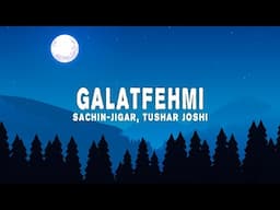 Sachin-Jigar - Galatfehmi (Vocals) Lyrics ft. Tushar Joshi, Madhubanti Bagchi