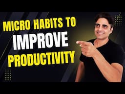 15 Micro Habits To Improve Productivity & Focus - Super Easy Habits to Work Smarter, Not Harder !!