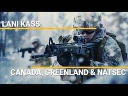 Canada, Greenland & National Security | Lani Kass